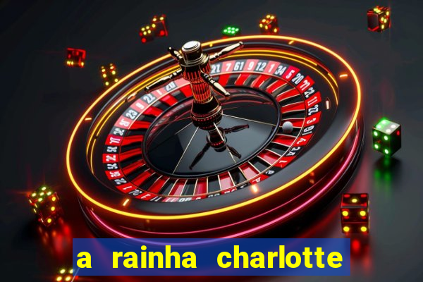 a rainha charlotte era negra